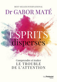 Esprits dispersés - Comprendre et traiter le trouble de l'attention