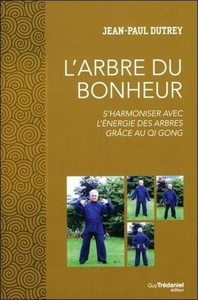 L'ARBRE DU BONHEUR - S'HARMONISER AVEC L'ENERGIE DES ARBRES GRACE AU QI GONG