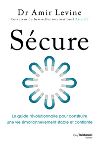 Sécure - Le guide révolutionnaire pour construire une vie émotionnellement stable et confiante