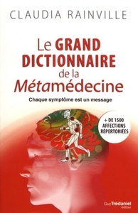 LE GRAND DICTIONNAIRE DE LA METAMEDECINE - CHAQUE SYMPTOME EST UN MESSAGE