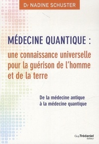 MEDECINE QUANTIQUE : UNE CONNAISSANCE UNIVERSELLE POUR LA GUERISON DE L'HOMME ET DE LA TERRE