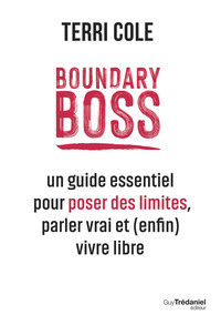 Boundary Boss - Un guide essentiel pour poser des limites, parler vrai et (enfin) vivre libre