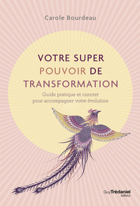 Votre super pouvoir de transformation - Guide pratique et concret pour accompagner votre évolution