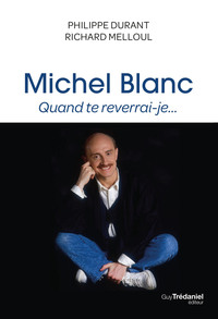 Michel Blanc, quand te reverrai-je...