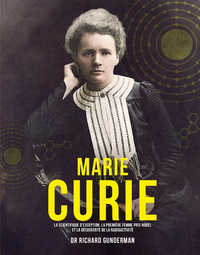 Marie Curie - La scientifique d'exception, la première femme prix Nobel