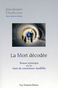 LA MORT DECODEE : ROMAN INITIATIQUE SUR LES ETA TS DE CONSCIENCE MODIFIES