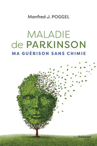 MALADIE DE PARKINSON - MA GUERISON SANS CHIMIE