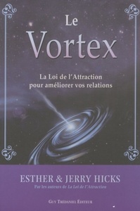 Vortex - La loi de l'attraction au service de nos relations