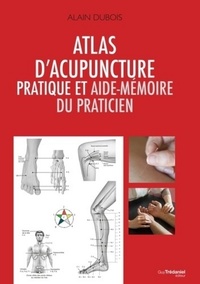ATLAS D'ACUPUNCTURE PRATIQUE ET AIDE-MEMOIRE DU PRATICIEN