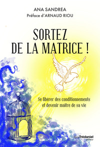 Sortez de la matrice ! - Se libérer de ses conditionnements et devenir maître de sa vie
