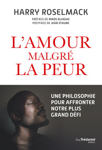 L'amour malgré la peur - Une philosophie pour affronter notre plus grand défi