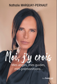 Moi, j'y crois - Mes anges, mes guides, mes prémonitions