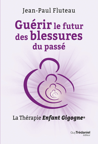 Guérir le futur des blessures du passé - La Thérapie Enfant Gigogne