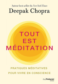 Tout est méditation - Pratiques méditatives pour vivre en conscience