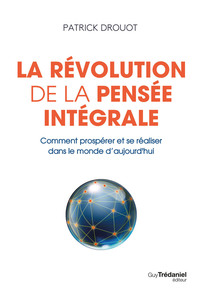 La révolution de la pensée intégrale - Comment prospérer et se réaliser dans le monde d'aujourd'hui