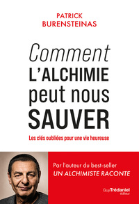 Comment l'Alchimie peut nous sauver - Les clés oubliées pour une vie heureuse