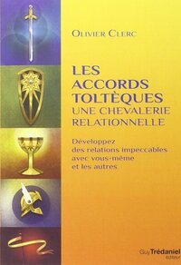 Les accords toltèques - Une chevalerie relationnelle