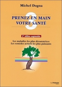 PRENEZ EN MAIN VOTRE SANTE - TOME 3 - LES MALADIES LES PLUS DEVASTATRICES, LES REMEDES LES PLUS PUIS