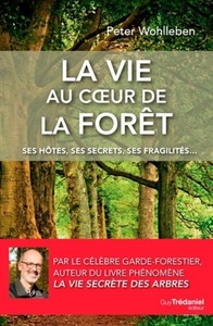 La vie au coeur de la forêt - Ses hôtes, ses secrets, ses fragilités...