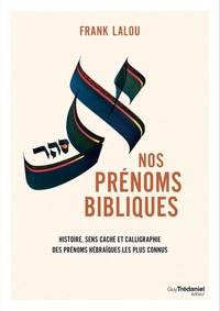 Nos prénoms bibliques - Leur histoire, leur sens caché et leur beauté calligraphiée
