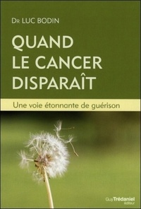 Quand le cancer disparaît - Une voie étonnante de guérison