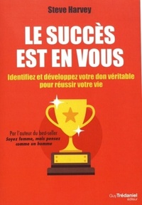 LE SUCCES EST EN VOUS - IDENTIFIEZ ET DEVELOPPEZ VOTRE DON VERITABLE POUR REUSSIR VOTRE VIE