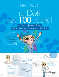 Le Défi des 100 jours ! Cahier d'exercices pour une vie extraordinaire