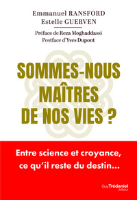 SOMMES-NOUS MAITRES DE NOS VIES ? - ENTRE SCIENCE ET CROYANCE, CE QU'IL RESTE DU DESTIN...