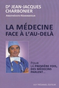 LA MEDECINE FACE A L'AU-DELA - POUR LA PREMIERE FOIS, DES MEDECINS PARLENT...