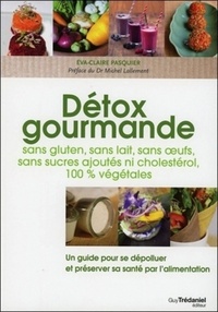 DETOX GOURMANDE SANS GLUTEN, SANS LAIT, SANS OEUFS, SANS SUCRES AJOUTES NI CHOLESTEROL, 100% VEGETAL