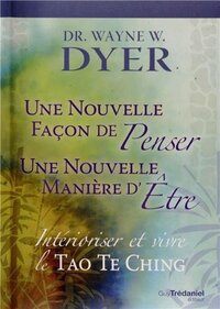 Nouvelle façon de penser, Nouvelle manière d'être - Intérioriser et vivre le Tao Te King