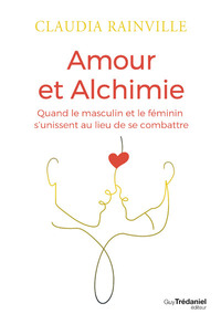 Amour et alchimie - Quand le masculin et le féminin s'unissent au lieu de se combattre