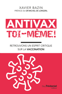 Antivax toi-même ! - Retrouvons un esprit critique sur la vaccination