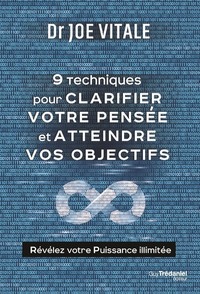 Neuf techniques pour clarifier votre pensée et atteindre vos objectifs - Révélez votre Puissance ill