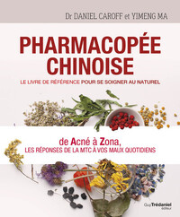 Pharmacopée chinoise - Le livre de référence pour se soigner au naturel
