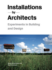 Installations by Architects Experiments in Building and Design /anglais