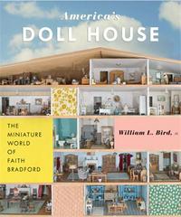 America's Doll House The Miniature World of Faith Bradford /anglais