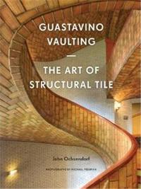 Gustavino Vaulting The Art of Structural Tile /anglais