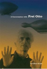 A Conversation with Frei Otto /anglais