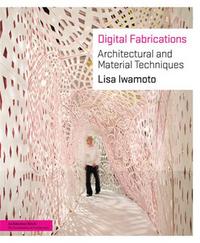 Digital Fabrications Architectural and Material Techniques /anglais