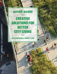 Small Scale Creative Solutions for Better City Living /anglais
