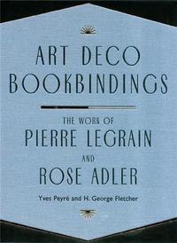 Art Deco Bookbindings - The Work of Pierre Legrain and Rose Adler /anglais