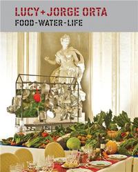 Lucy + Jorge Orta Food Water Life /anglais