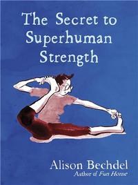 Alison Bechdel The Secret to Superhuman Strength /anglais