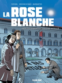 LA ROSE BLANCHE - DES ETUDIANTS CONTRE HITLER