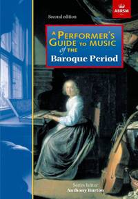 ABRSM : A PERFORMER'S GUIDE TO THE MUSIC OF THE BAROQUE PERIOD. EDITED BY ANTHONY BURTON