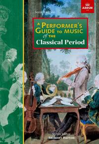 ABRSM : A PERFORMER'S GUIDE TO THE MUSIC OF THE CLASSICAL PERIOD