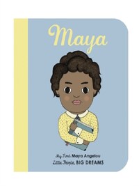 LITTLE PEOPLE BIG DREAMS MY FIRST MAYA ANGELOU. (BOARD BOOK) /ANGLAIS
