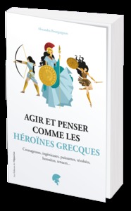 Agir et penser comme les héroïnes grecques