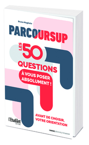 Parcoursup : les 50 questions à vous poser absolument avant de choisir votre orientation